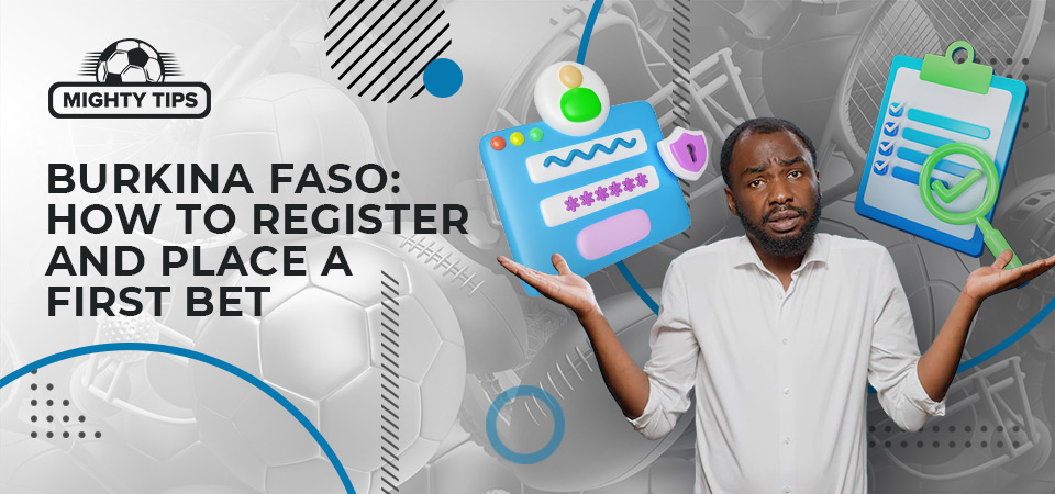 How to register, confirm, and place your initial wager with a publisher in Burkina Faso
