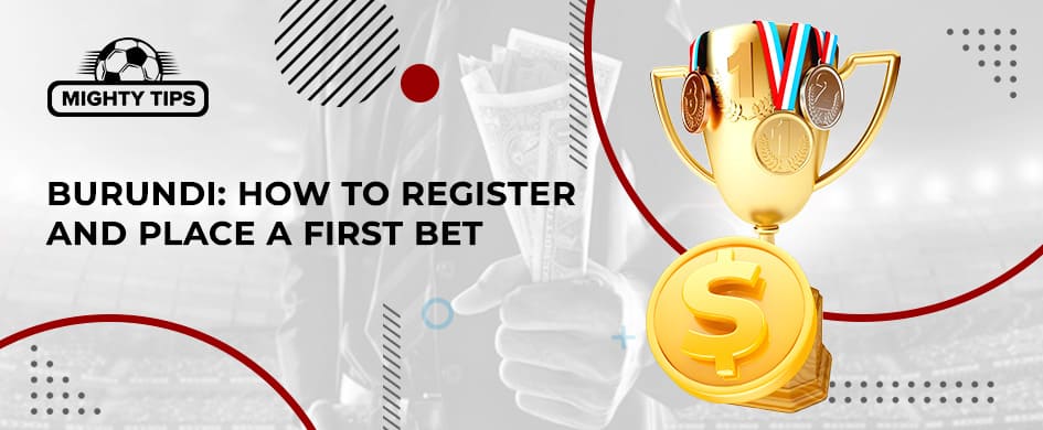 How to Register, Check, and Position Your Initial Bet With a Burundi Bookmaker