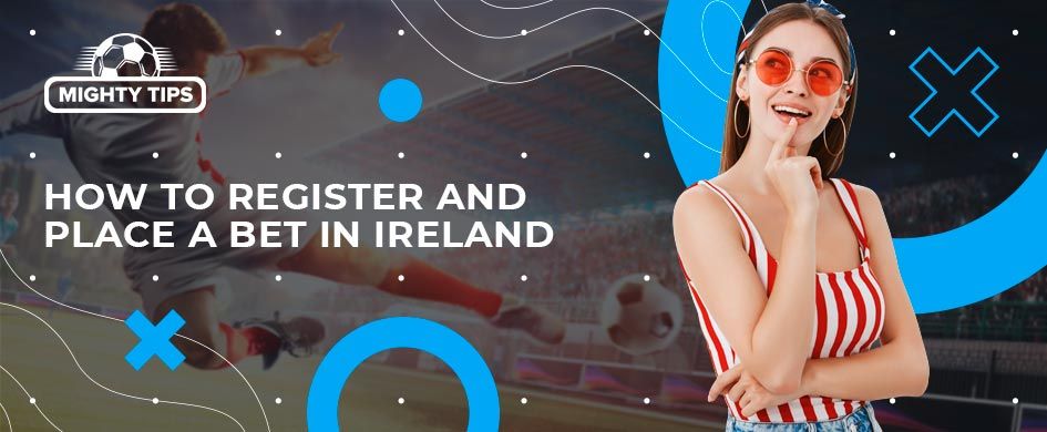 How to register, confirm, and place your initial wager with an Irish publisher