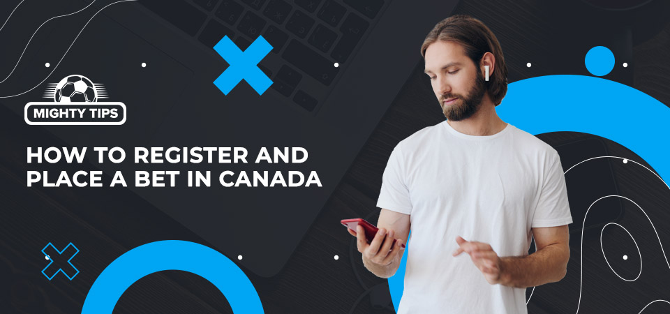 How to register, confirm, and place your initial wager with a Canadian publisher