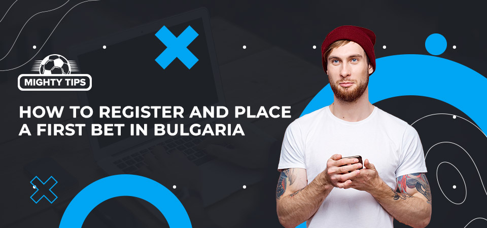 How to register, confirm, and place your initial wager with a Bulgarian bookie