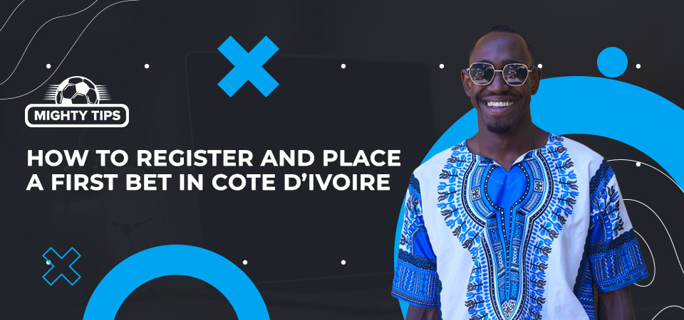 How to register, confirm, and place your initial wager with a Cote d'Ivoire publisher