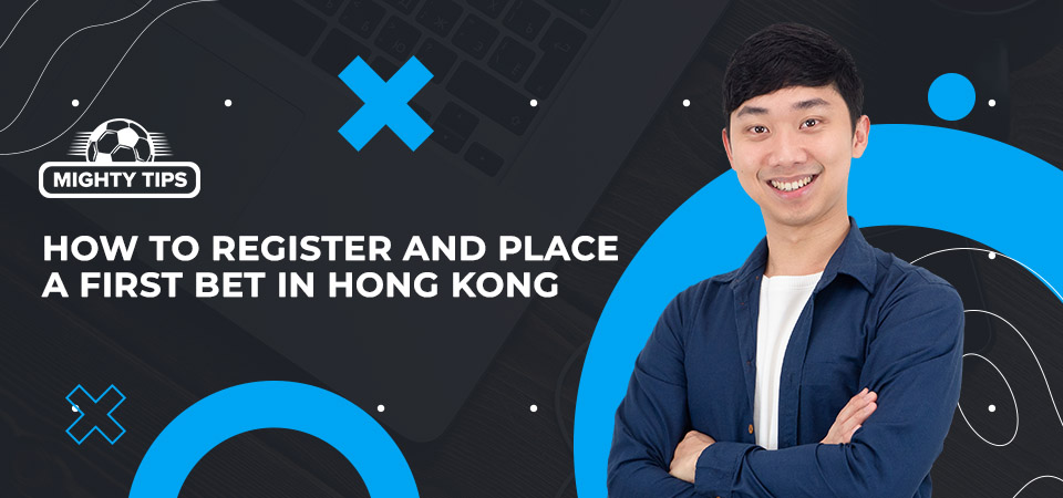 How to register, confirm, and place your initial wager with a publisher in Hong Kong