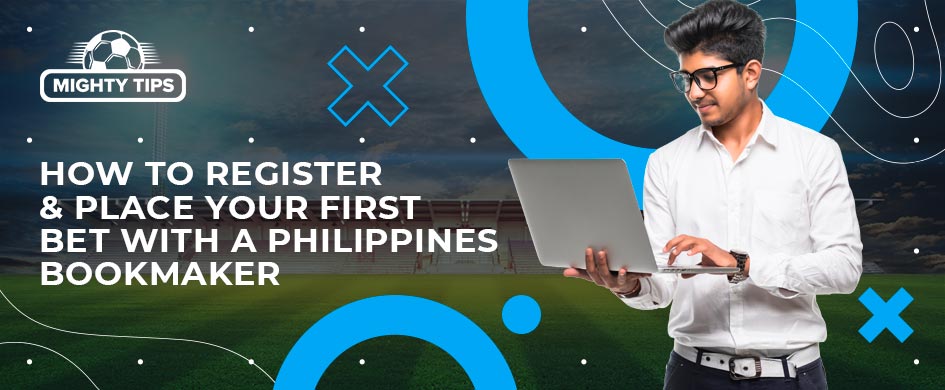 How to Register & Place Your First Bet with a Bookmaker in the Philippines