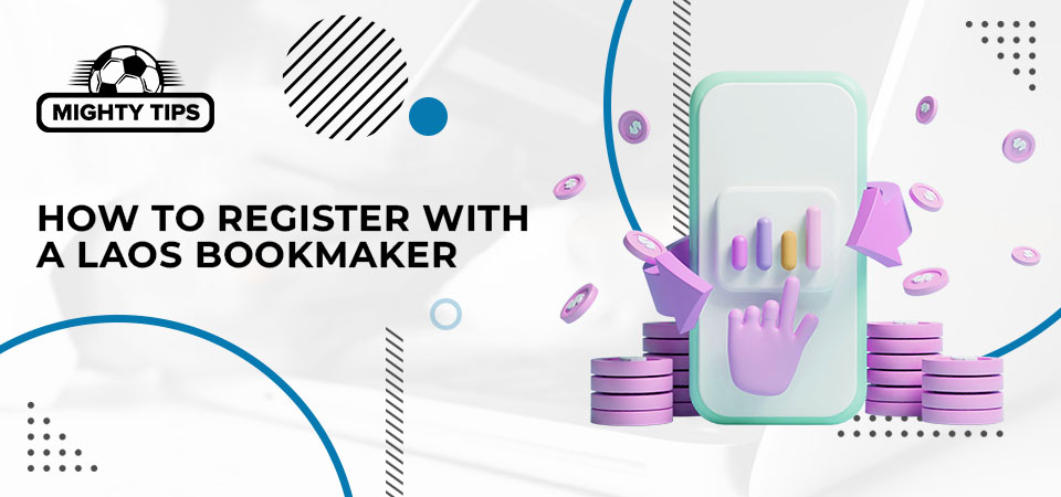 How to register, confirm, and place your initial wager with a Laos bookie