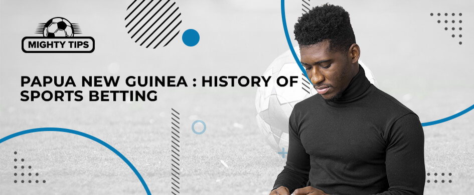 History of sports betting in New Guinea, Papua