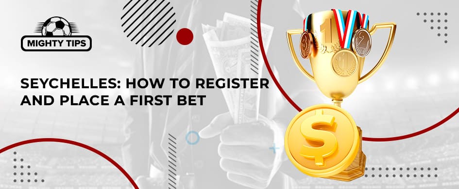 How to Register With a Seychelles Bookmaker, Check, and Position Your First Wager