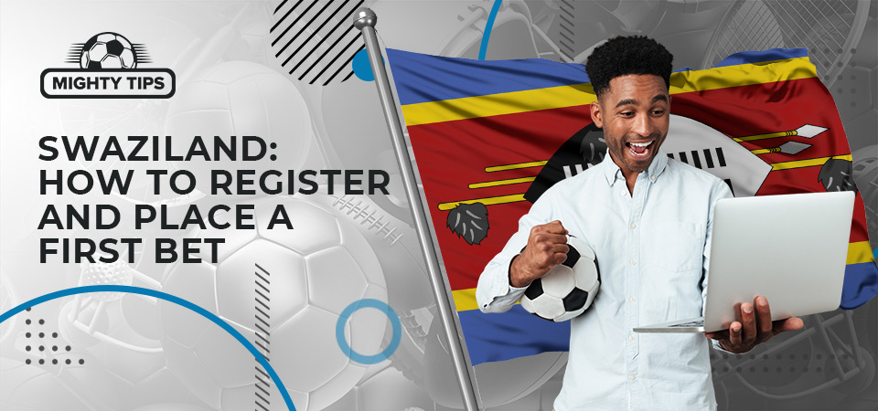 How to register with a Swaziland publisher, confirm, and position your initial wager