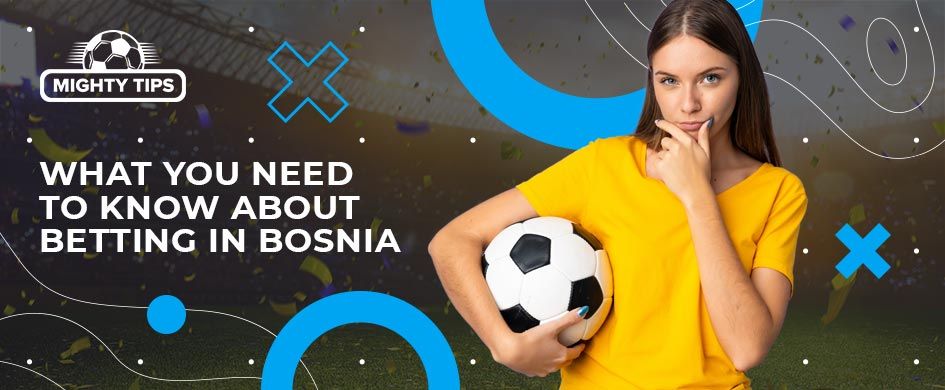 what you need to know about bosnian betting