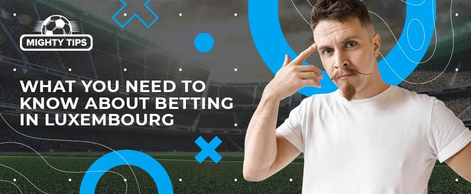 What you should understand about gambling in Luxembourg